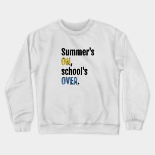 Summer is on, school is over. Crewneck Sweatshirt